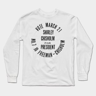 SHIRLEY CHISHOLM-FOR PRESIDENT Long Sleeve T-Shirt